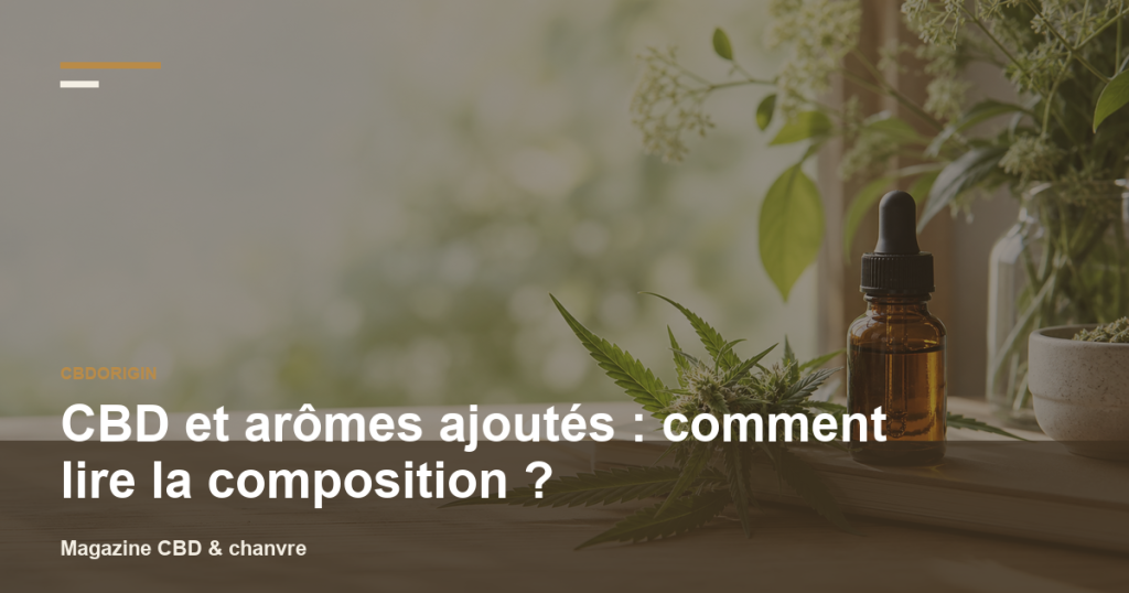 Illustration CBDorigin : CBD et arômes ajoutés : comment lire la composition ?