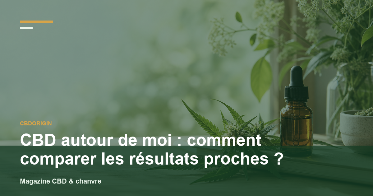 CBD autour de moi : comment comparer les résultats proches ?