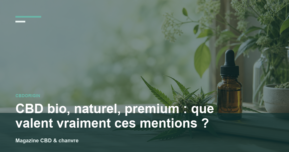 CBD bio, naturel, premium : que valent vraiment ces mentions ?