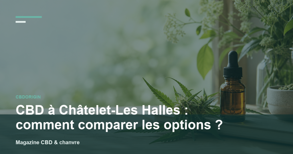 Illustration CBDorigin : CBD à Châtelet-Les Halles : comment comparer les options ?