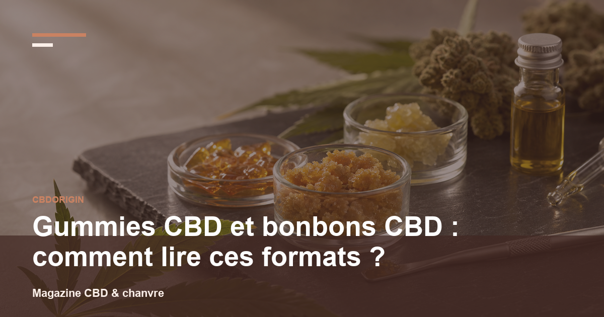 Gummies CBD et bonbons CBD : comment lire ces formats ?