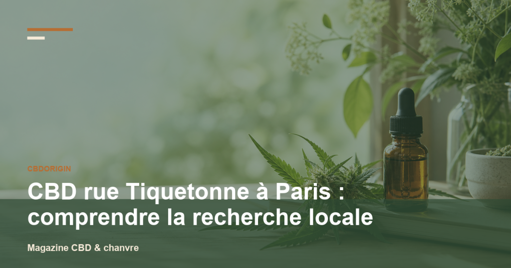 Illustration CBDorigin : CBD rue Tiquetonne à Paris : comprendre la recherche locale