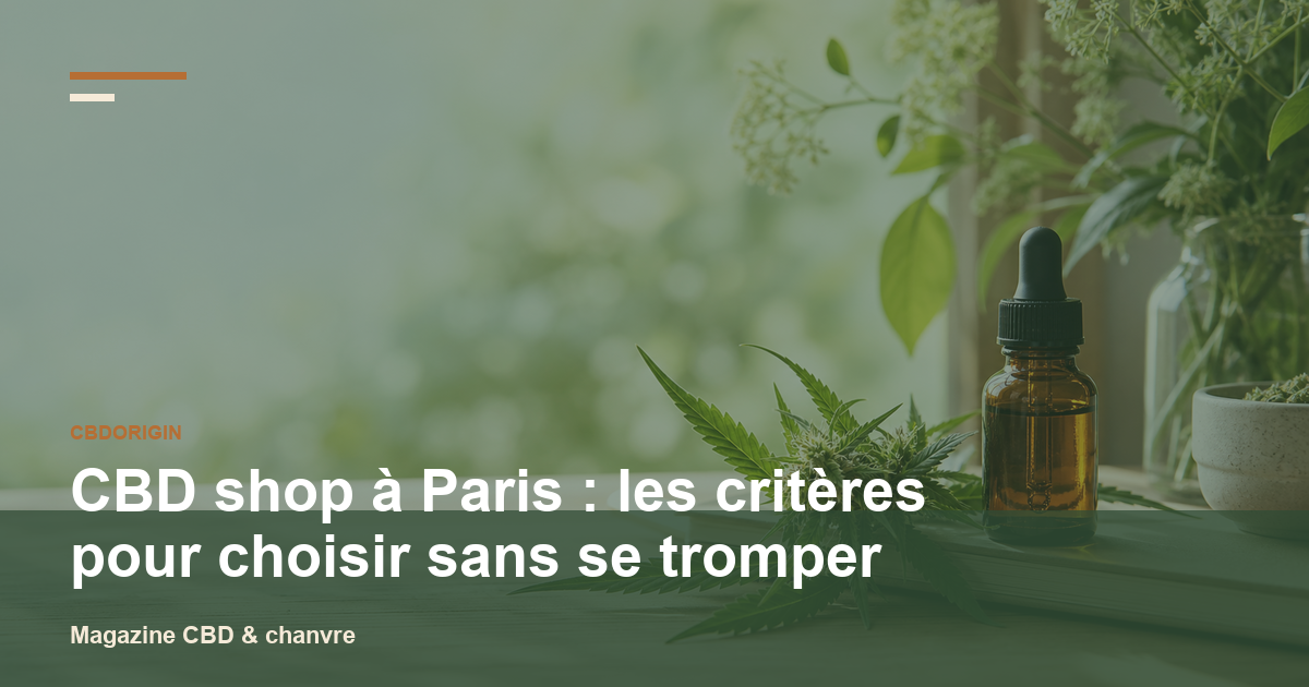 CBD shop à Paris : les critères pour choisir sans se tromper
