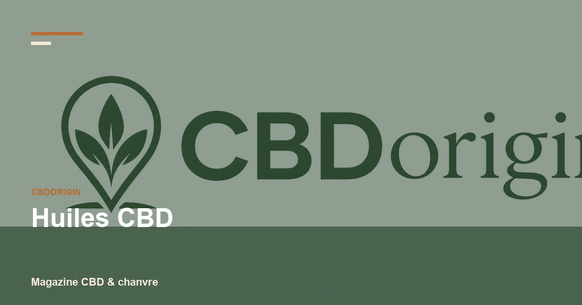 Huiles CBD : concentration, spectre, COA et précautions