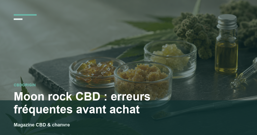 Illustration CBDorigin : Moon rock CBD : erreurs fréquentes avant achat