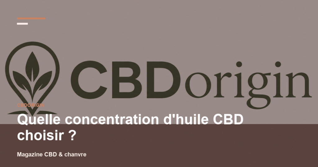 Illustration CBDorigin : Quelle concentration d'huile CBD choisir ?