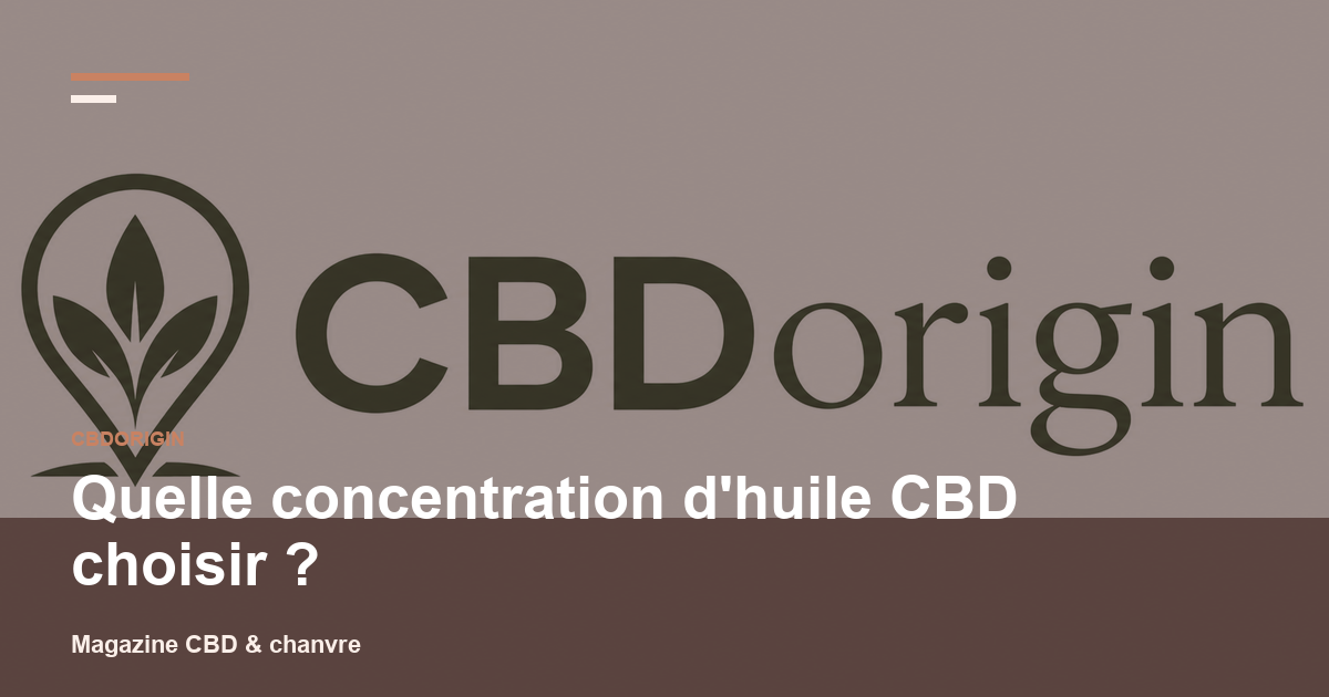 Quelle concentration d'huile CBD choisir ?