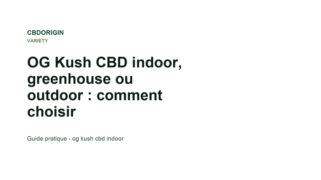 Illustration CBDorigin : OG Kush CBD indoor, greenhouse ou outdoor : comment choisir